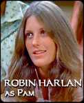 ROBIN HARLAN 
as Pam