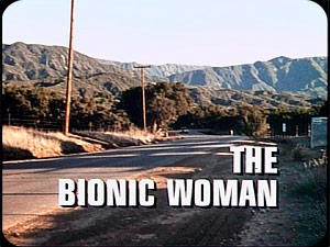 THE SIX MILLION DOLLAR MAN 
''The Bionic Woman'' I
