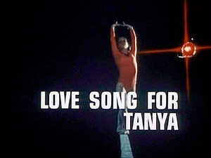 THE SIX MILLION DOLLAR MAN 
''Love Song For Tanya''