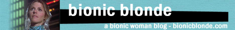 BIONICBLONDE.COM 
An Entertaining Bionic Woman Blog
