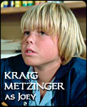 KRAIG METZINGER 
as Joey