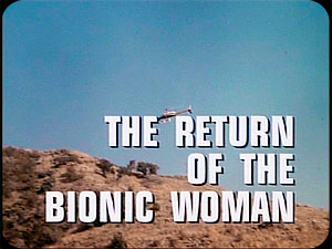 THE SIX MILLION DOLLAR MAN 
''The Return Of The Bionic Woman'' I